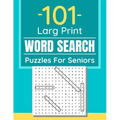 101 Large Print Word Search Puzzles For Seniors: Word Search Puzzle Book For Seniors And Adults And All Other Puzzle Fans