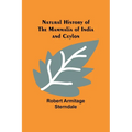 Natural History of the Mammalia of India and Ceylon
