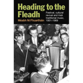 Heading to the Fleadh: Festival, Cultural Revival and Irish Traditional Music 1951-1969