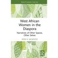 West African Women in the Diaspora: Narratives of Other Spaces, Other Selves