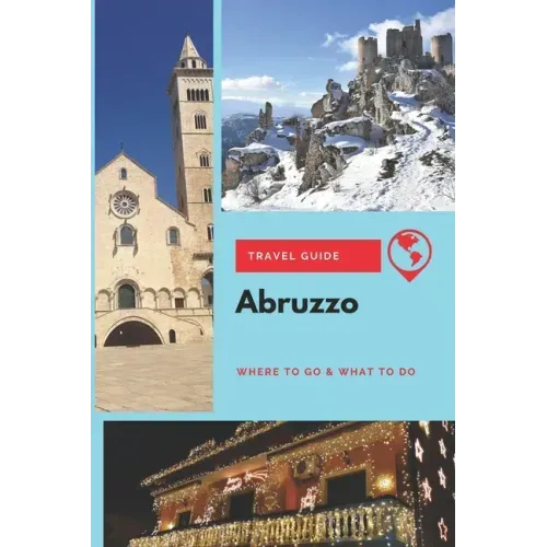 Abruzzo Travel Guide: Where to Go & What to Do