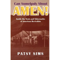 Can Somebody Shout Amen! Inside the Tents and Tabernacles of American Revivalists