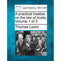 A practical treatise on the law of trusts. Volume 1 of 3