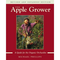 The Apple Grower: Guide for the Organic Orchardist, 2nd Edition