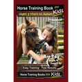 Horse Training Book for Kids (Ages 9 Years to Adults) By SaddleUP Horse Training, Are You Ready to Saddle Up? Easy Training * Fast Results, Horse Trai