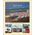 Inuvik a History, 1958-2008: The Planning, Construction and Growth of an Arctic Community