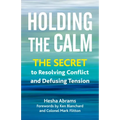 Holding the Calm: The Secret to Resolving Conflict and Defusing Tension