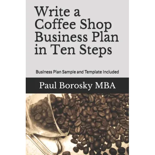 Write a Coffee Shop Business Plan in Ten Steps: Business Plan Sample and Template Included