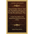 General John Glover and His Marblehead Regiment in the Revolutionary War: A Paper Read Before the Marblehead Historical Society (1903)