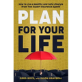 Plan for Your Life: How to Live a Healthy and Safe Lifestyle From Two Expert Insurance Agents
