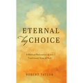Eternal by Choice: A Biblical Refutation of the Traditional View of Hell