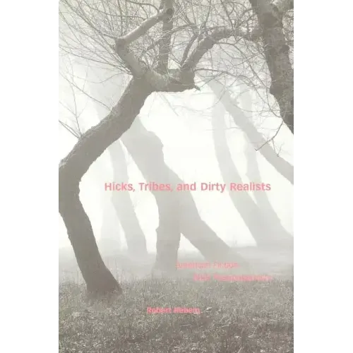 Hicks, Tribes, and Dirty Realists: American Fiction After Postmodernism