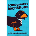 Schrodinger's Dachshund: A Novel of Espionage, Astounding Science, and Wiener Dogs