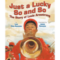 Just a Lucky So and So: The Story of Louis Armstrong