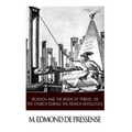 Religion and the Reign of Terror, or the Church during the French Revolution