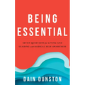 Being Essential: Seven Questions for Living and Leading with Radical Self-Awareness