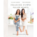 Fraiche Food, Fuller Hearts: Wholesome Everyday Recipes Made with Love