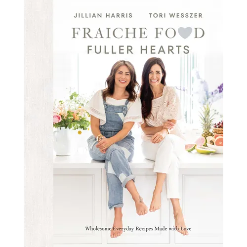 Fraiche Food, Fuller Hearts: Wholesome Everyday Recipes Made with Love