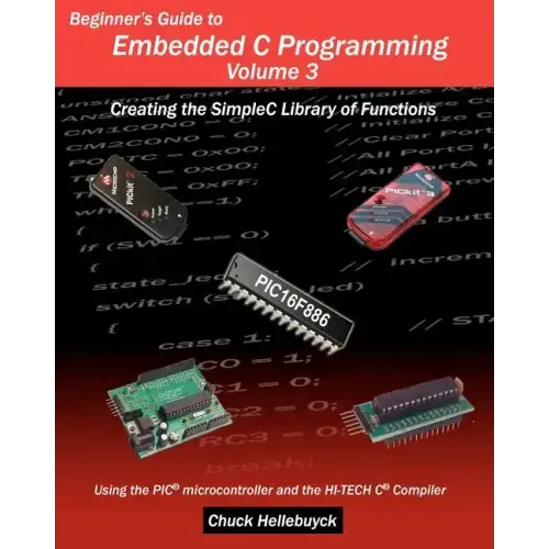 Beginner's Guide to Embedded C Programming - Volume 3: Creating the SimpleC Library of Functions