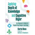 Applying Depth of Knowledge and Cognitive Rigor: An Educator's Guide to Supporting Deeper Learning