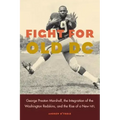 Fight for Old DC: George Preston Marshall, the Integration of the Washington Redskins, and the Rise of a New NFL