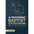 A Rhyming Baptist Catechism: Based on Keach's Catechism (1689)