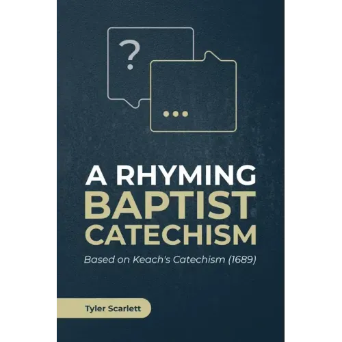 A Rhyming Baptist Catechism: Based on Keach's Catechism (1689)