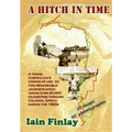 A Hitch In Time: A Young man's coming of age on two remarkable journeys hitch-hiking over 20,000 kilometres through Colonial Africa during the 1950s