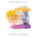 Gracious Living: Creating a Culture of Honor, Love, and Compassion