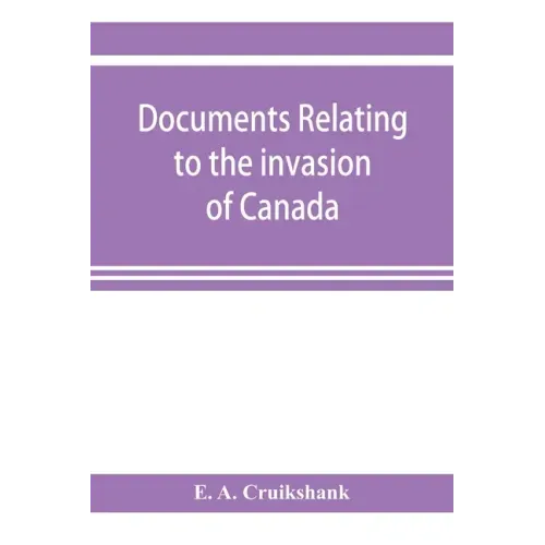 Documents relating to the invasion of Canada and the surrender of Detroit, 1812