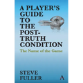 A Player's Guide to the Post-Truth Condition: The Name of the Game