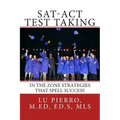 SAT-ACT Test Taking; In the Zone Strategies that Spell Success: In the Zone Strategies that Spell Success
