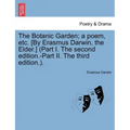 The Botanic Garden; a poem, etc. [By Erasmus Darwin, the Elder.] (Part I. The second edition.-Part II. The third edition.).