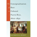The Conceptualization of Race in Colonial Puerto Rico, 1800-1850