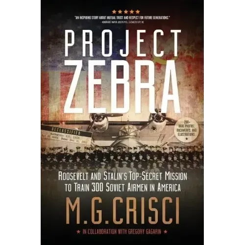 Project Zebra: Roosevelt and Stalin's Top-Secret Mission to Train 300 Soviet Airmen in America