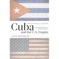 Cuba and the U.S. Empire: A Chronological History