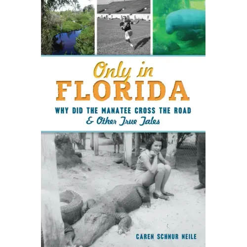 Only in Florida: Why Did the Manatee Cross the Road & Other True Tales
