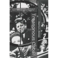 Treasonous Cabal: A Primer on the Violent Overthrow of John F. Kennedy and His Presidency