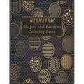Geometric Shapes and Patterns Coloring Book: A Fun Adult Coloring Books for Stress Relief, 50 Gorgeous Geometrics Designs to help you relase your crea