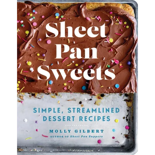 Sheet Pan Sweets: Simple, Streamlined Dessert Recipes - A Baking Cookbook