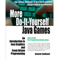 More Do-It-Yourself Java Games: An Introduction to Java Graphics and Event-Driven Programming