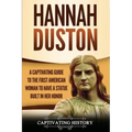 Hannah Duston: A Captivating Guide to the First American Woman to Have a Statue Built in Her Honor