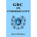 Governance, Risk, and Compliance (GRC) in Cybersecurity: All you need to know