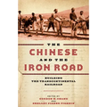 The Chinese and the Iron Road: Building the Transcontinental Railroad