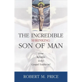 Incredible Shrinking Son of Man: How Reliable Is the Gospel Tradition?