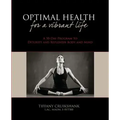Optimal Health for a Vibrant Life: A 30-Day Program to Detoxify and Replenish Body and Mind