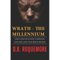 Wrath - The Millennium: God's Wrath is Now Complete, And The 1,000-Year Reign Begins!