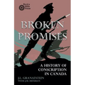 Broken Promises: A History of Conscription in Canada