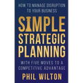 Simple Strategic Planning: Five moves to building a competitive advantage