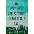 The Politics of Cybersecurity in the Middle East